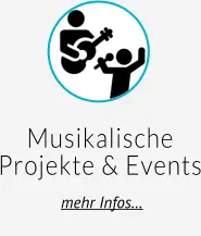 Musikalische Projekte & Events  mehr Infos…